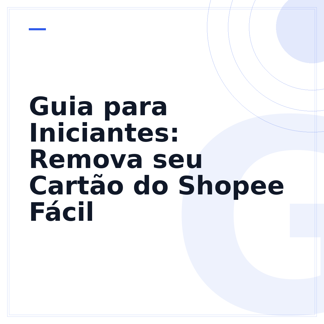 Guia para Iniciantes: Remova seu Cartão do Shopee Fácil