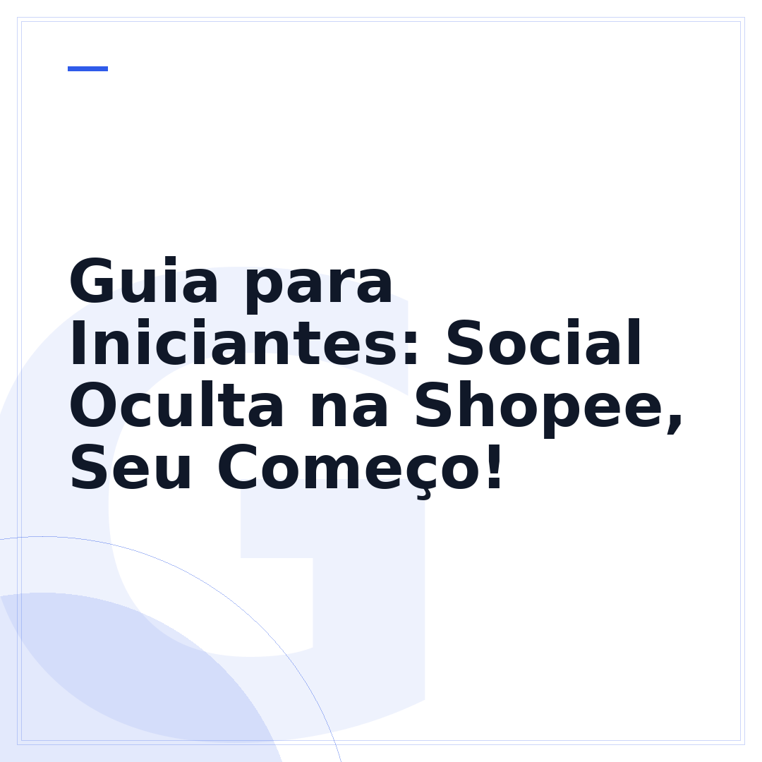 Guia para Iniciantes: Social Oculta na Shopee, Seu Começo!
