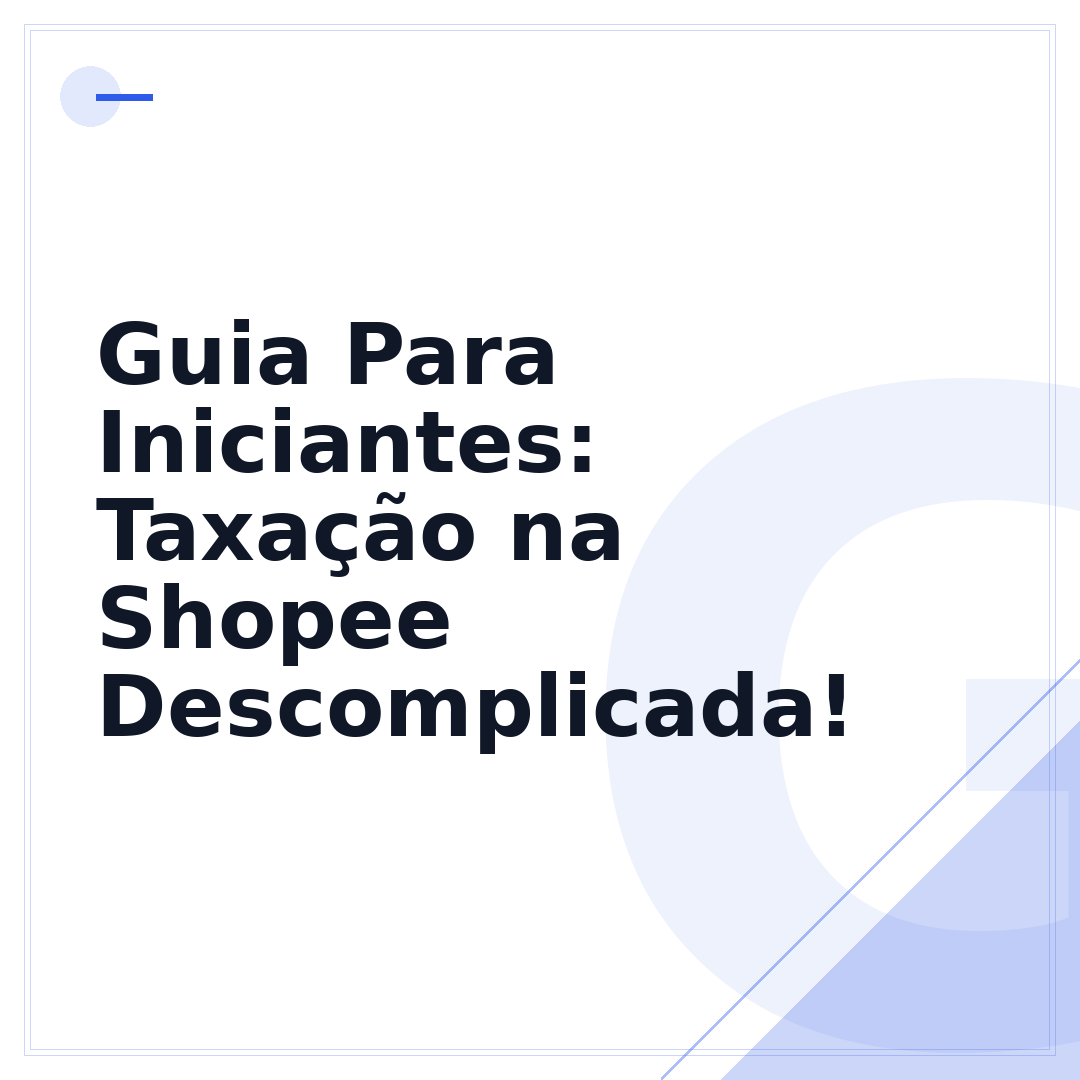 Guia Para Iniciantes: Taxação na Shopee Descomplicada!