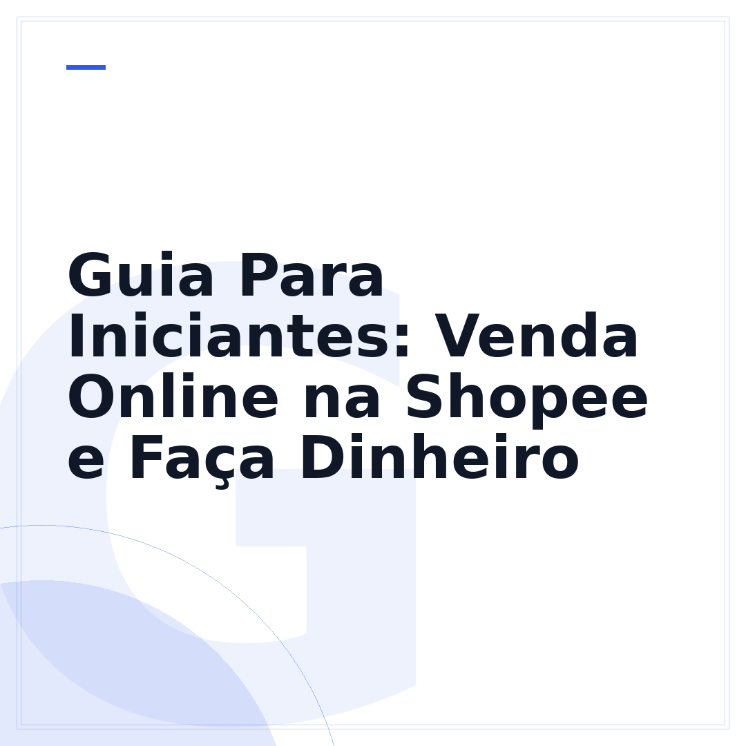 Guia Para Iniciantes: Venda Online na Shopee e Faça Dinheiro
