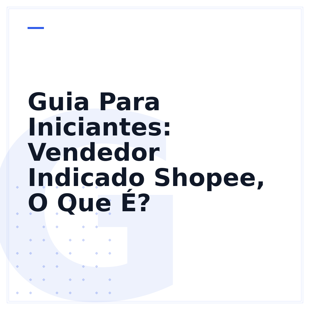 Guia Para Iniciantes: Vendedor Indicado Shopee, O Que É?