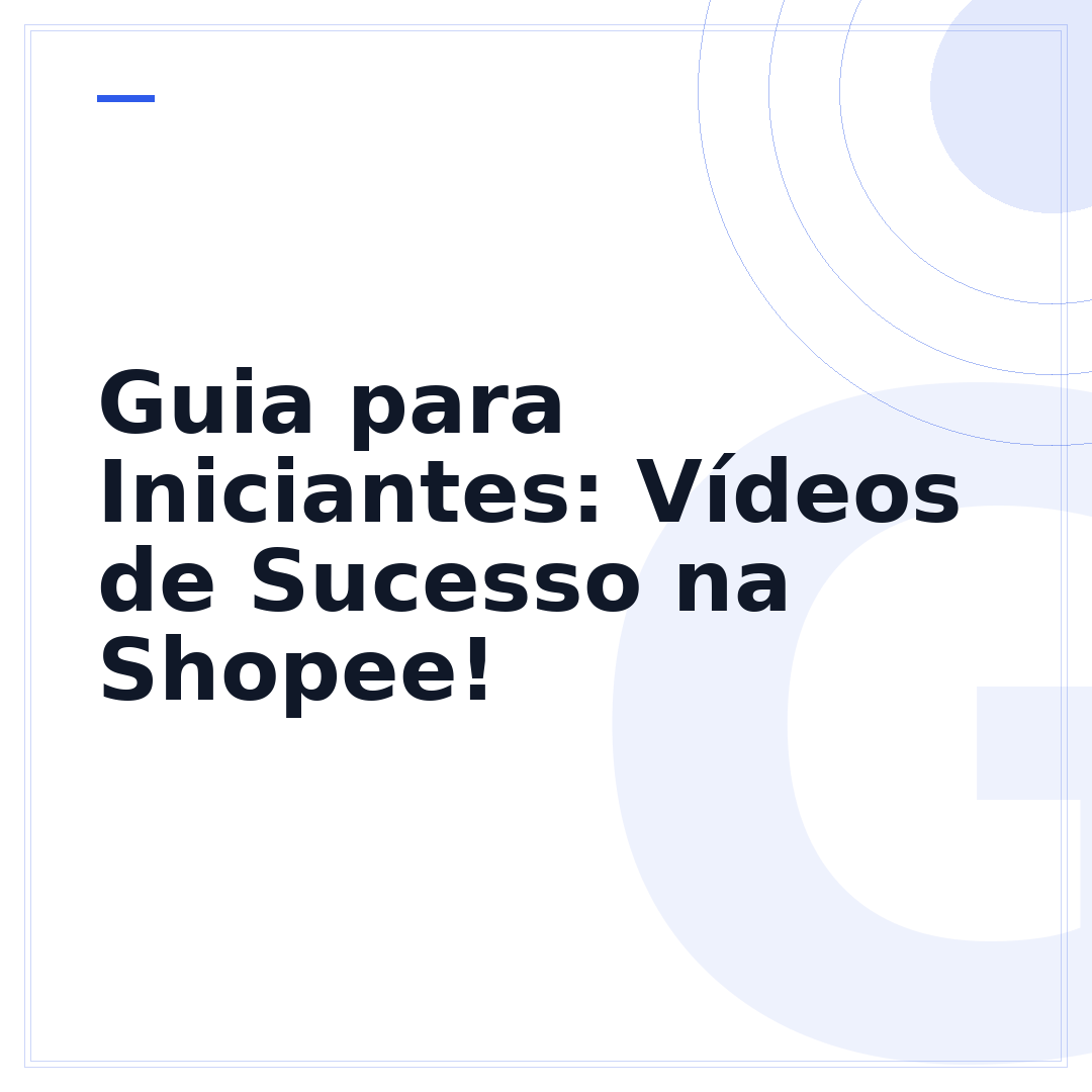 Guia para Iniciantes: Vídeos de Sucesso na Shopee!