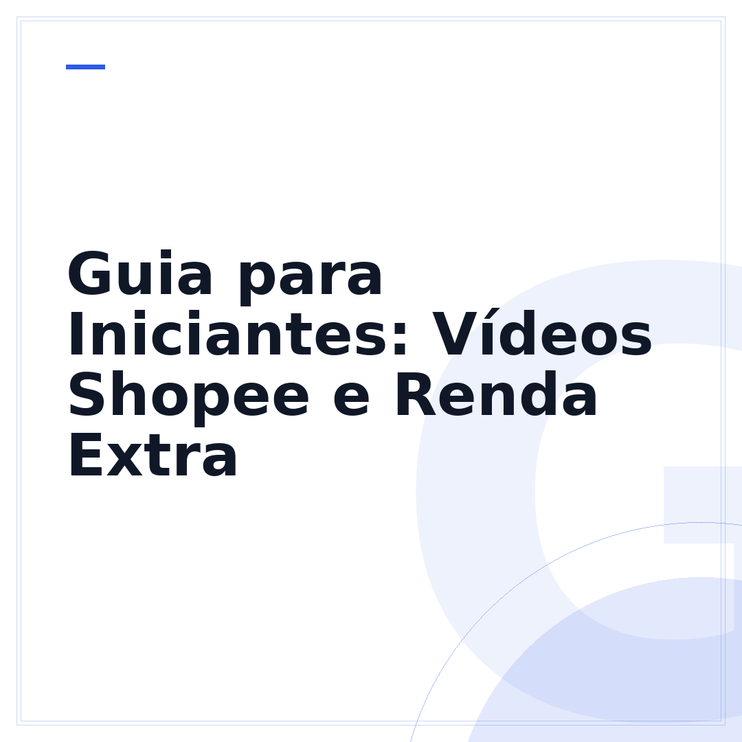 Guia para Iniciantes: Vídeos Shopee e Renda Extra