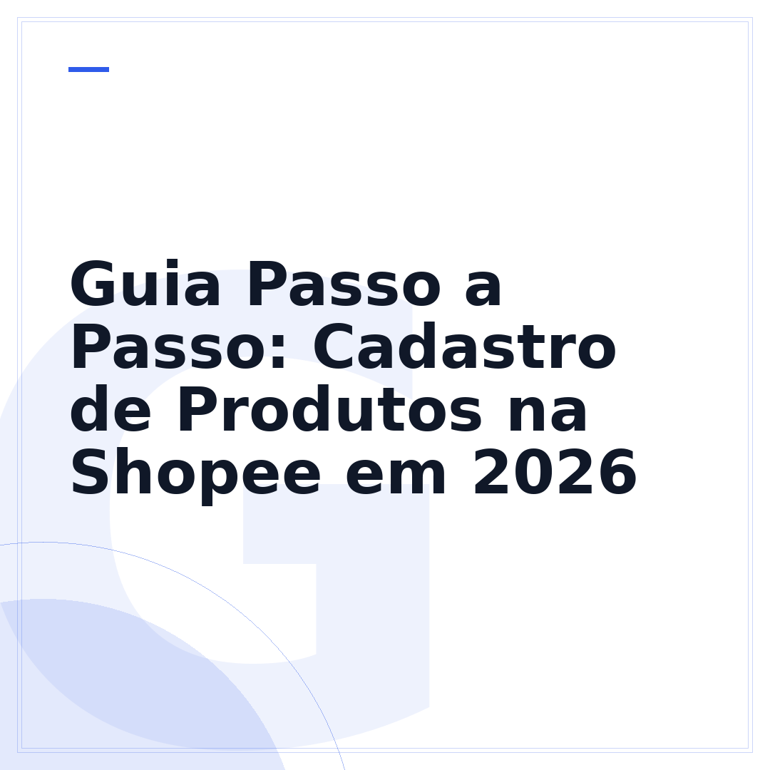 Guia Passo a Passo: Cadastro de Produtos na Shopee em 2026