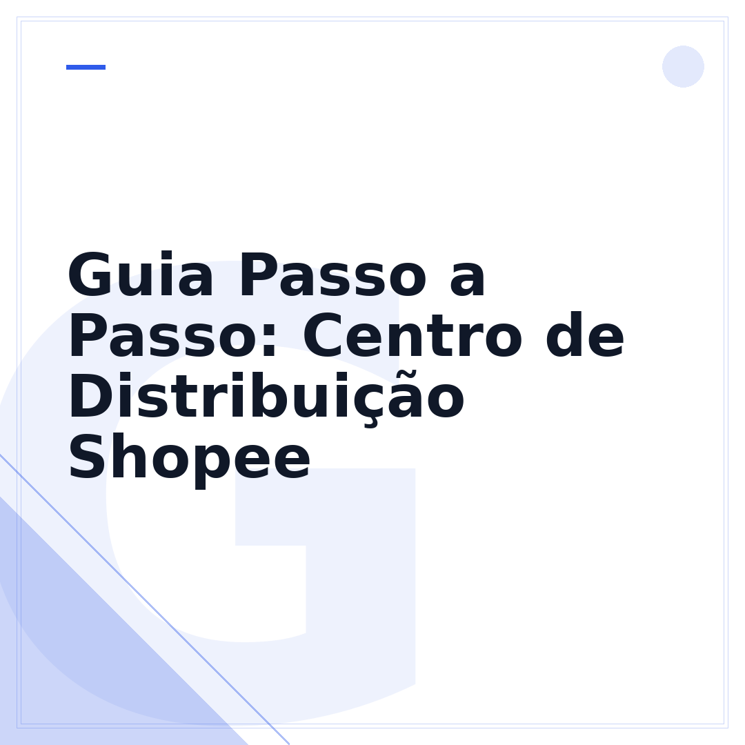 Guia Passo a Passo: Centro de Distribuição Shopee