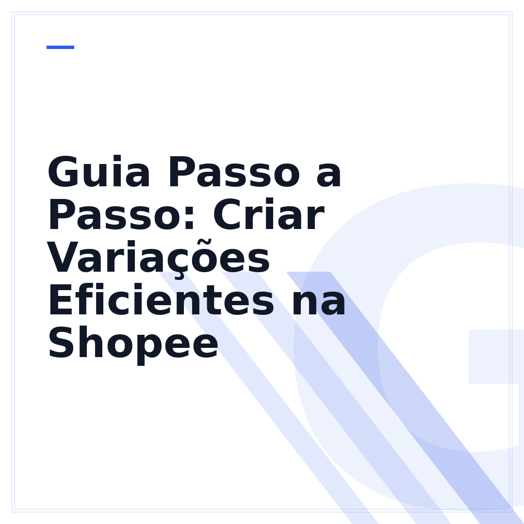 Guia Passo a Passo: Criar Variações Eficientes na Shopee