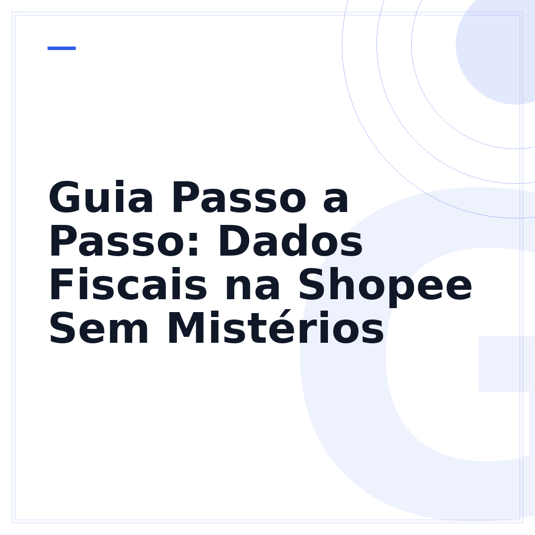 Guia Passo a Passo: Dados Fiscais na Shopee Sem Mistérios