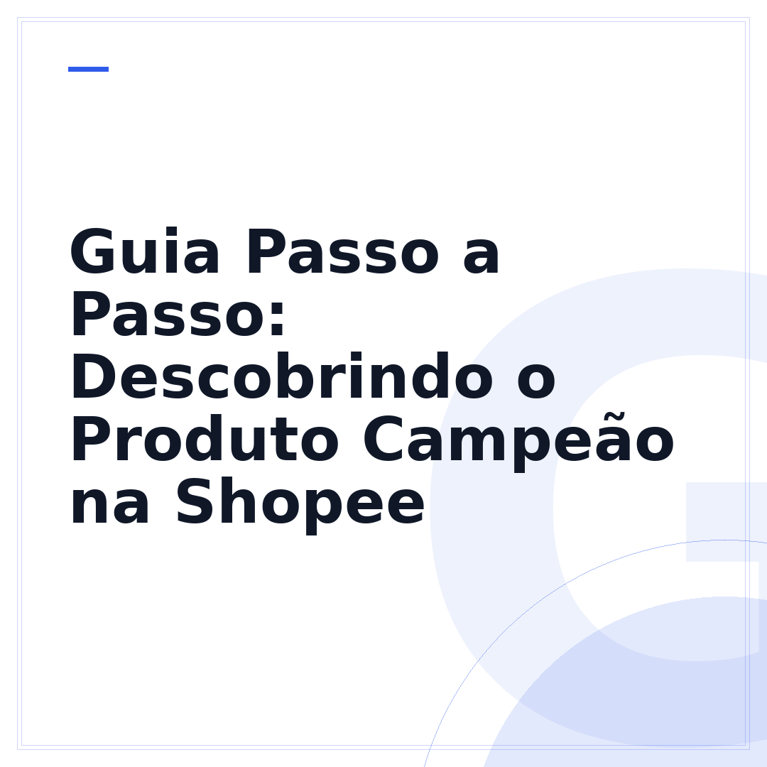Guia Passo a Passo: Descobrindo o Produto Campeão na Shopee