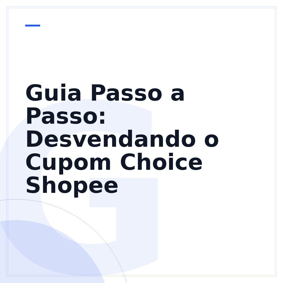 Guia Passo a Passo: Desvendando o Cupom Choice Shopee