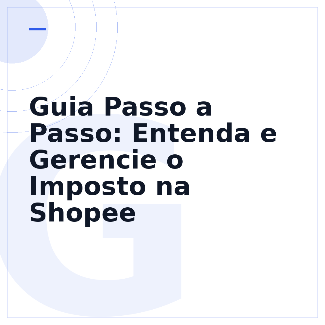 Guia Passo a Passo: Entenda e Gerencie o Imposto na Shopee