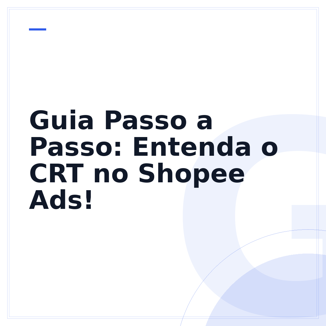 Guia Passo a Passo: Entenda o CRT no Shopee Ads!