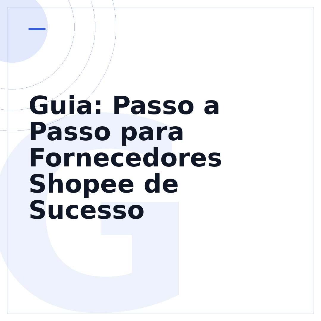 Guia: Passo a Passo para Fornecedores Shopee de Sucesso