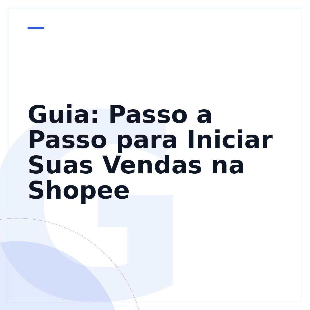 Guia: Passo a Passo para Iniciar Suas Vendas na Shopee