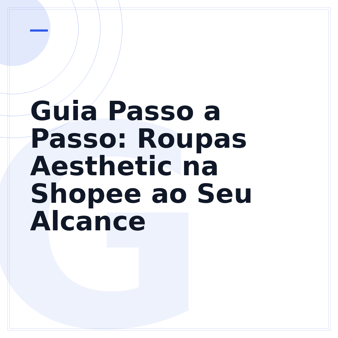 Guia Passo a Passo: Roupas Aesthetic na Shopee ao Seu Alcance