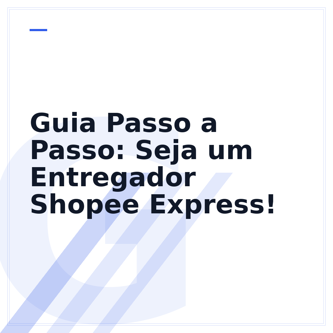 Guia Passo a Passo: Seja um Entregador Shopee Express!