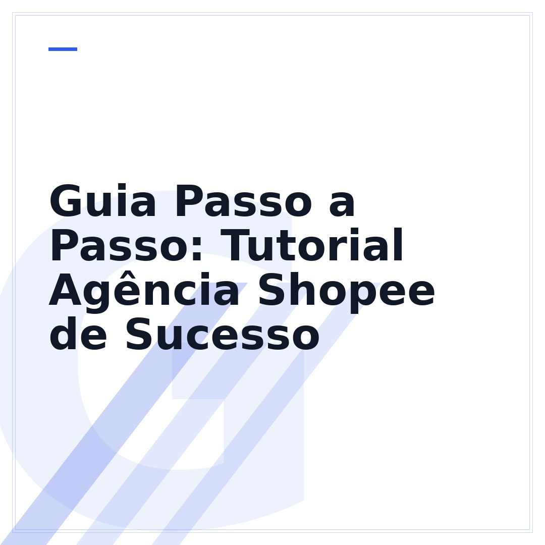Guia Passo a Passo: Tutorial Agência Shopee de Sucesso