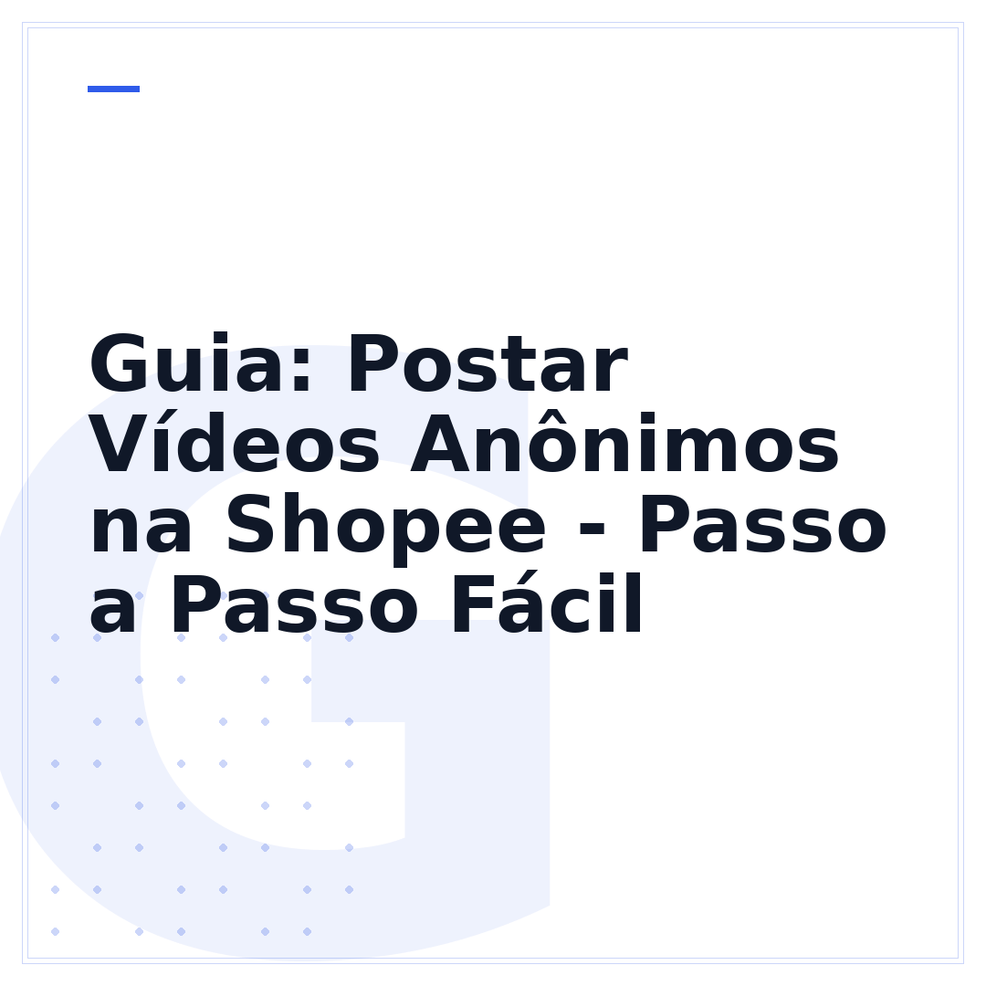 Guia: Postar Vídeos Anônimos na Shopee - Passo a Passo Fácil