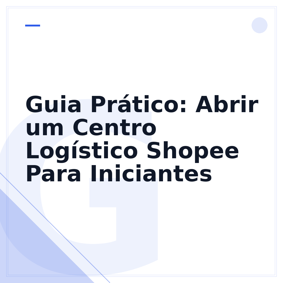 Guia Prático: Abrir um Centro Logístico Shopee Para Iniciantes