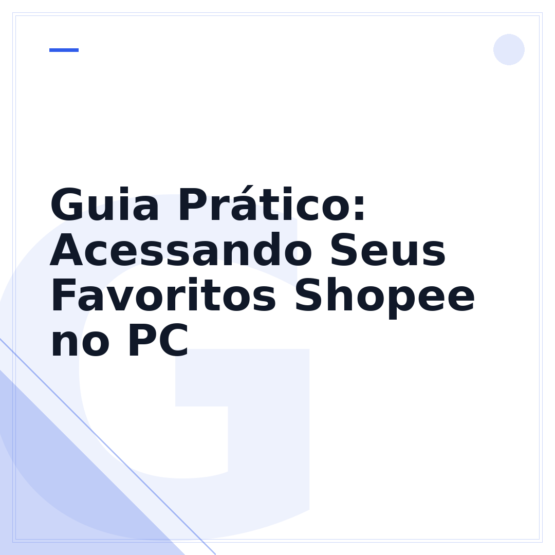Guia Prático: Acessando Seus Favoritos Shopee no PC