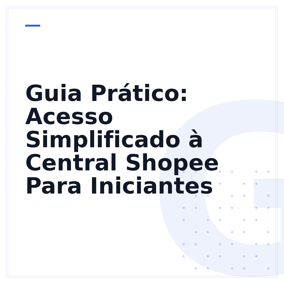 Guia Prático: Acesso Simplificado à Central Shopee Para Iniciantes