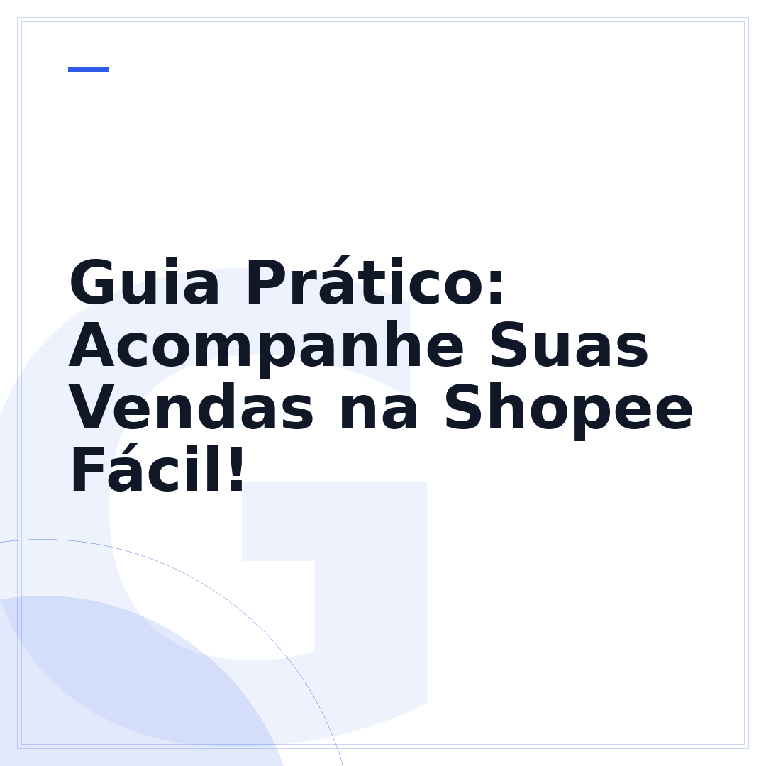 Guia Prático: Acompanhe Suas Vendas na Shopee Fácil!