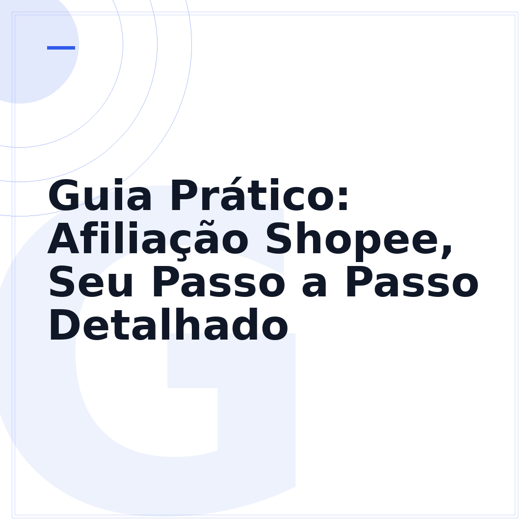 Guia Prático: Afiliação Shopee, Seu Passo a Passo Detalhado