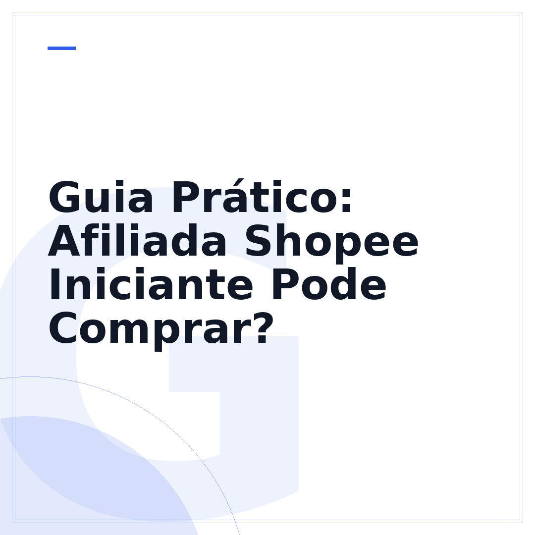 Guia Prático: Afiliada Shopee Iniciante Pode Comprar?