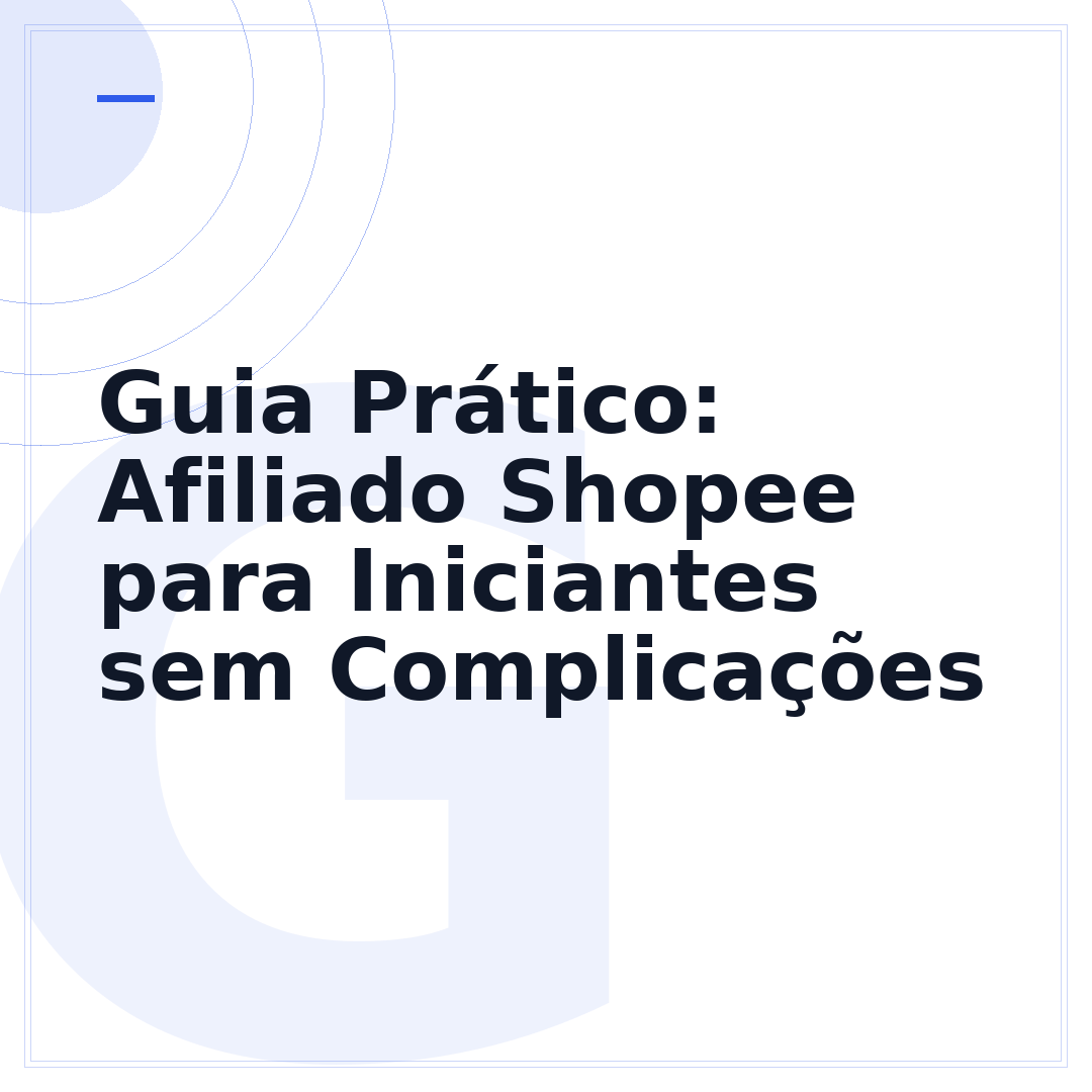 Guia Prático: Afiliado Shopee para Iniciantes sem Complicações