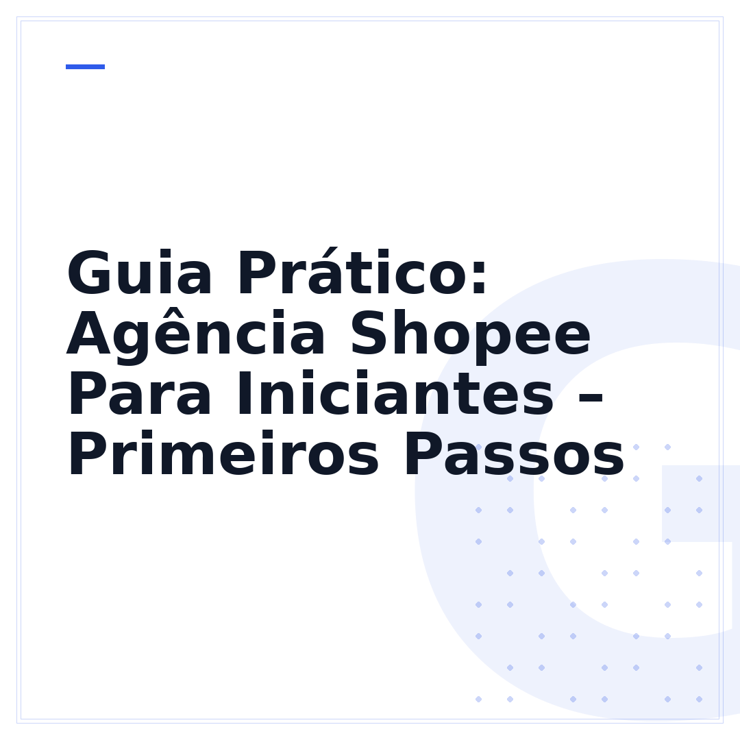 Guia Prático: Agência Shopee Para Iniciantes – Primeiros Passos