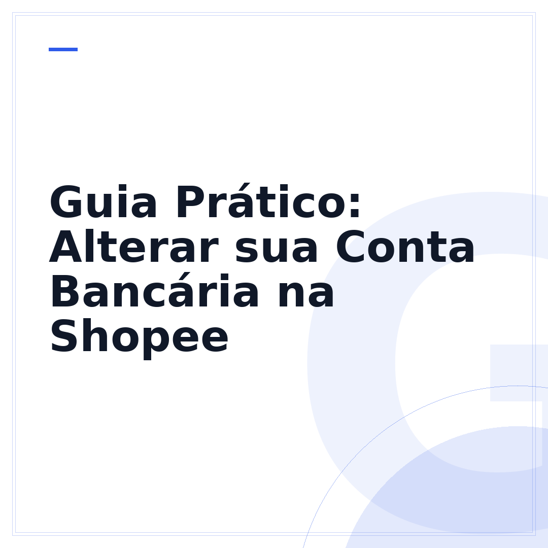 Guia Prático: Alterar sua Conta Bancária na Shopee