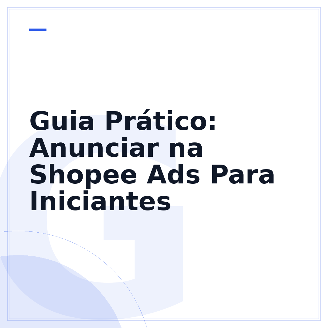 Guia Prático: Anunciar na Shopee Ads Para Iniciantes