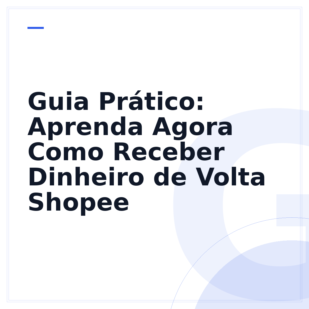 Guia Prático: Aprenda Agora Como Receber Dinheiro de Volta Shopee