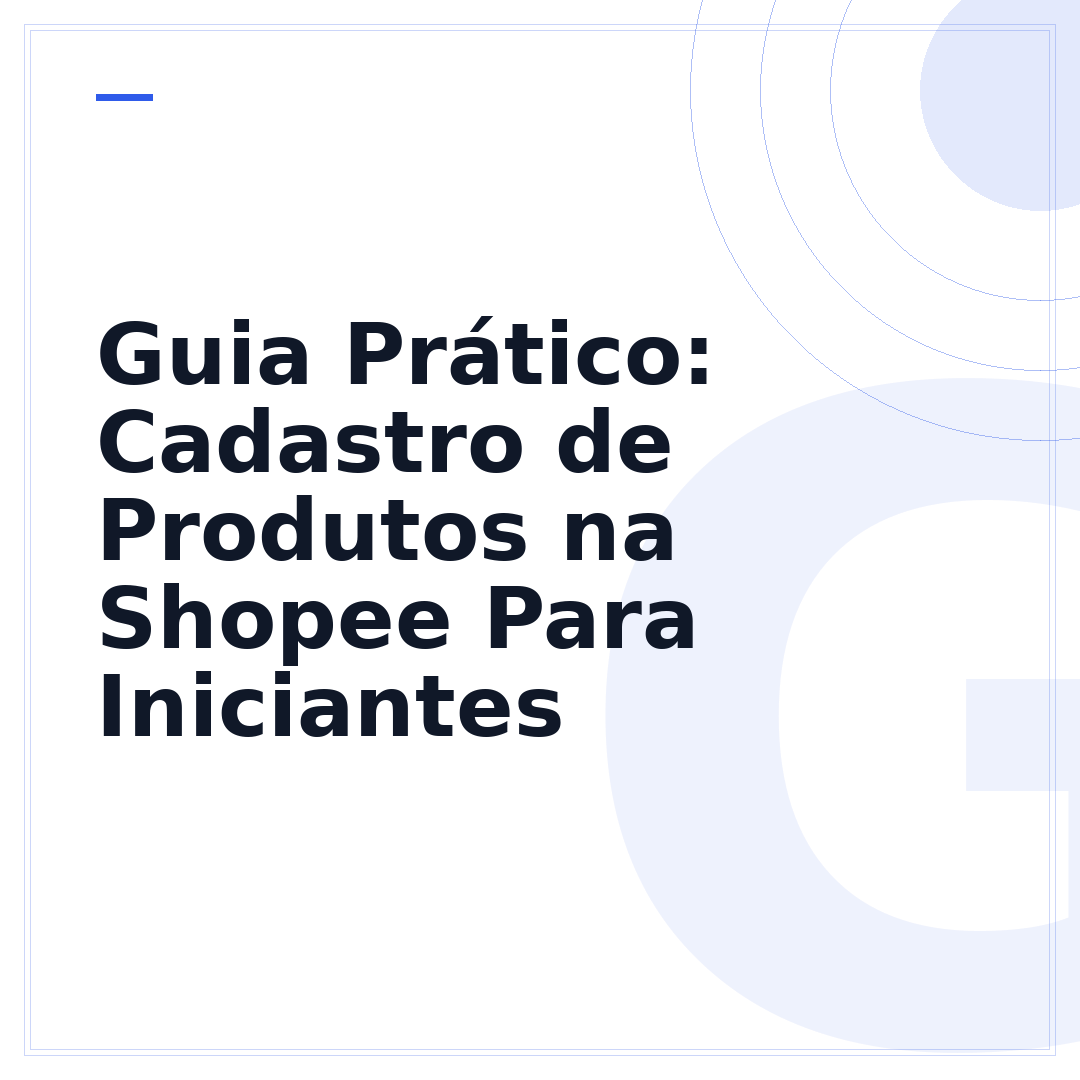 Guia Prático: Cadastro de Produtos na Shopee Para Iniciantes