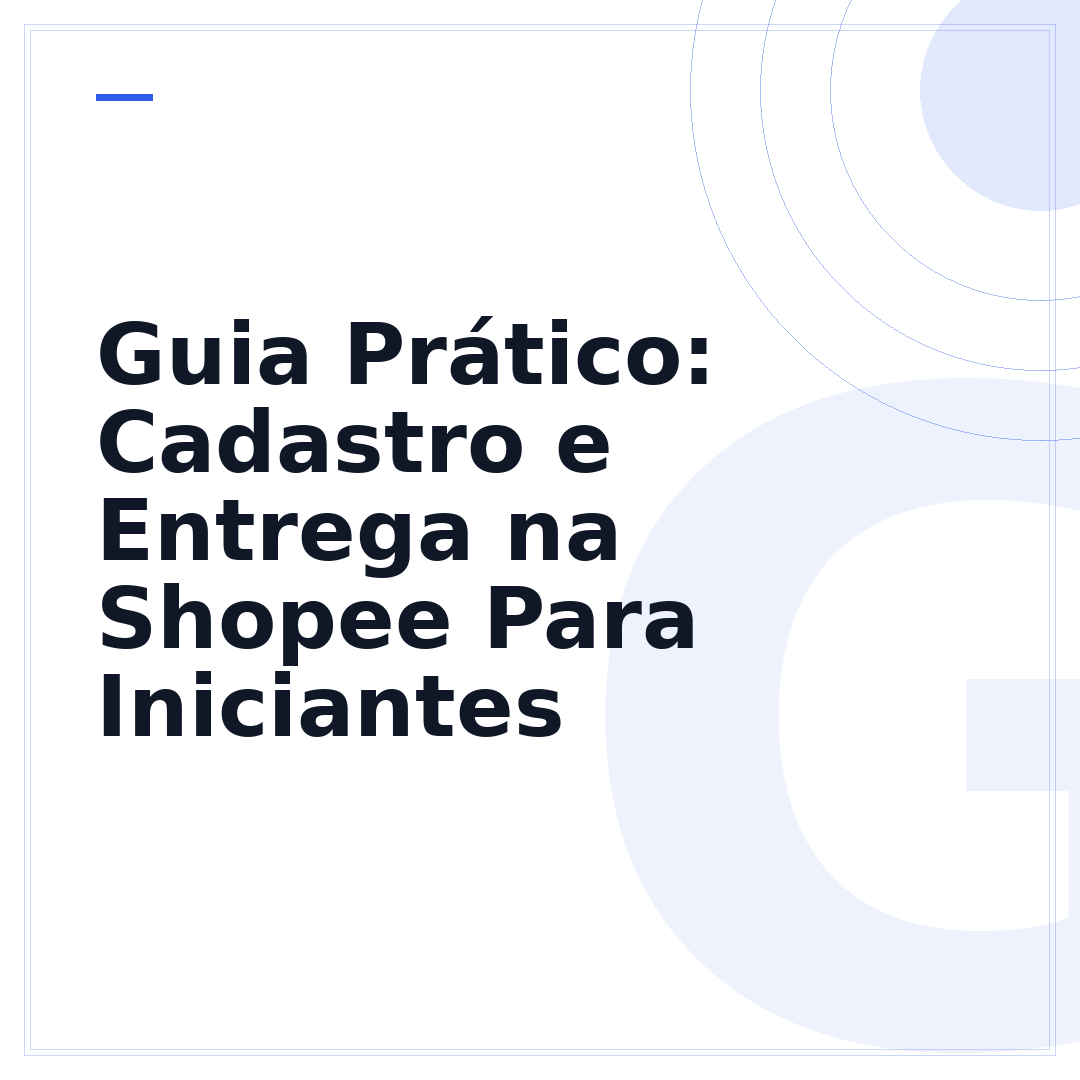 Guia Prático: Cadastro e Entrega na Shopee Para Iniciantes