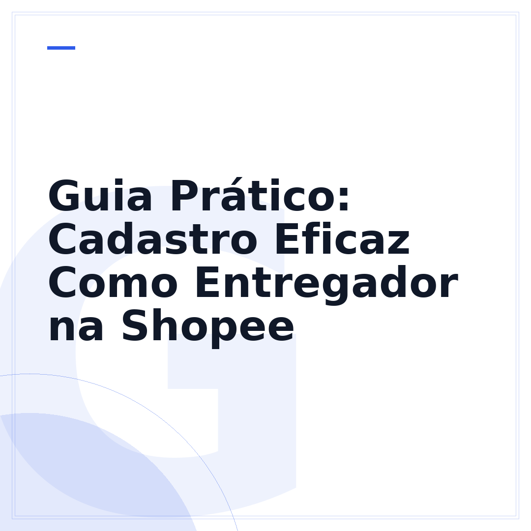 Guia Prático: Cadastro Eficaz Como Entregador na Shopee
