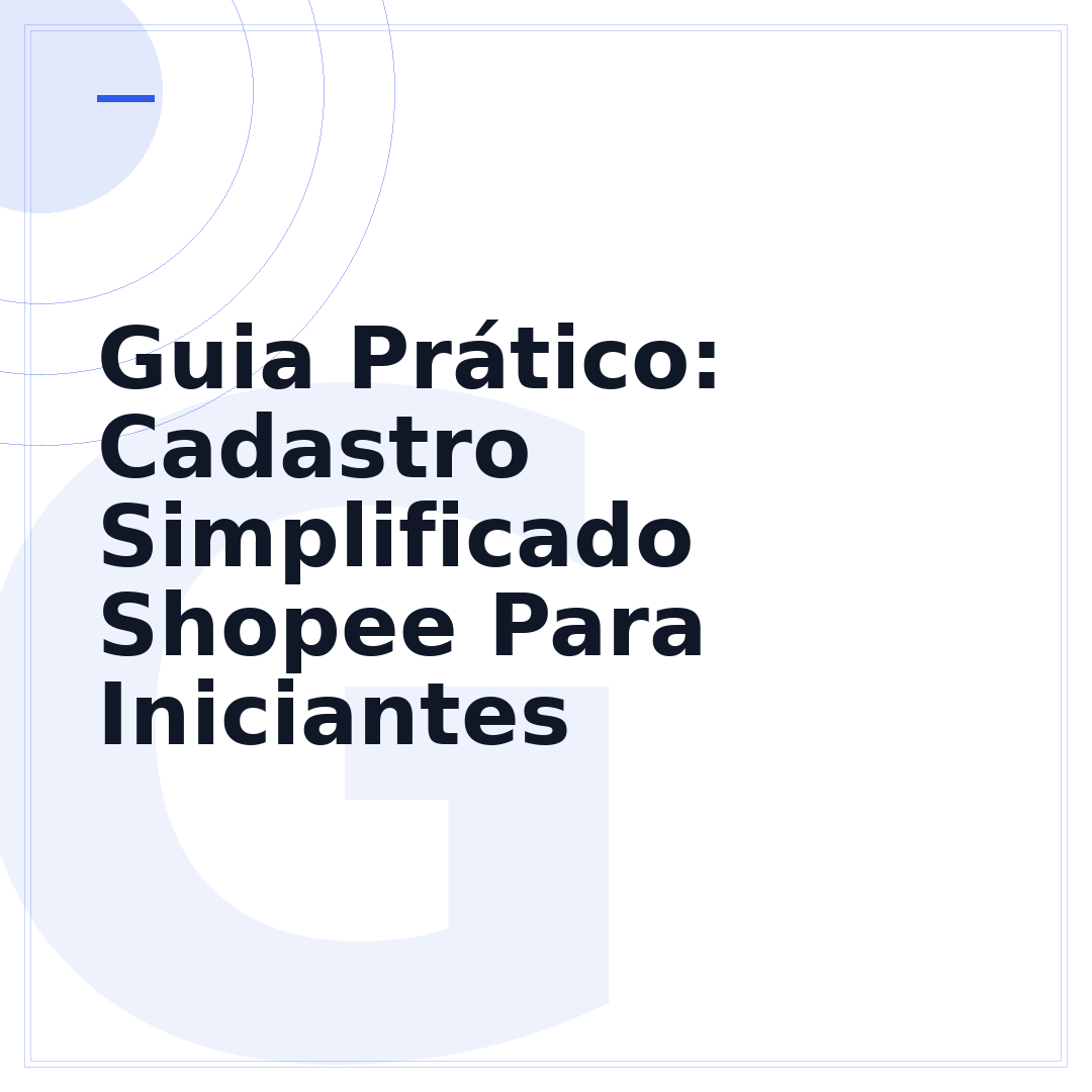 Guia Prático: Cadastro Simplificado Shopee Para Iniciantes