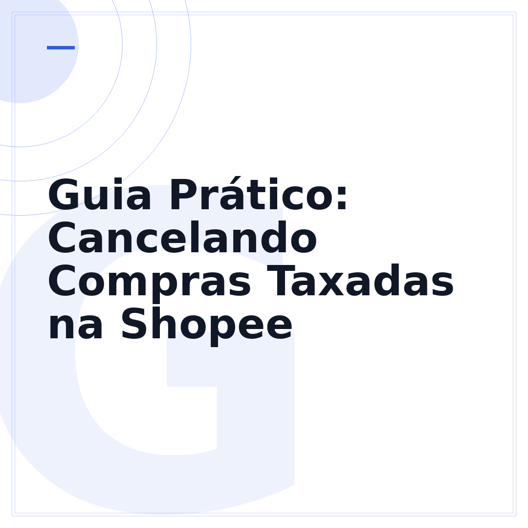 Guia Prático: Cancelando Compras Taxadas na Shopee