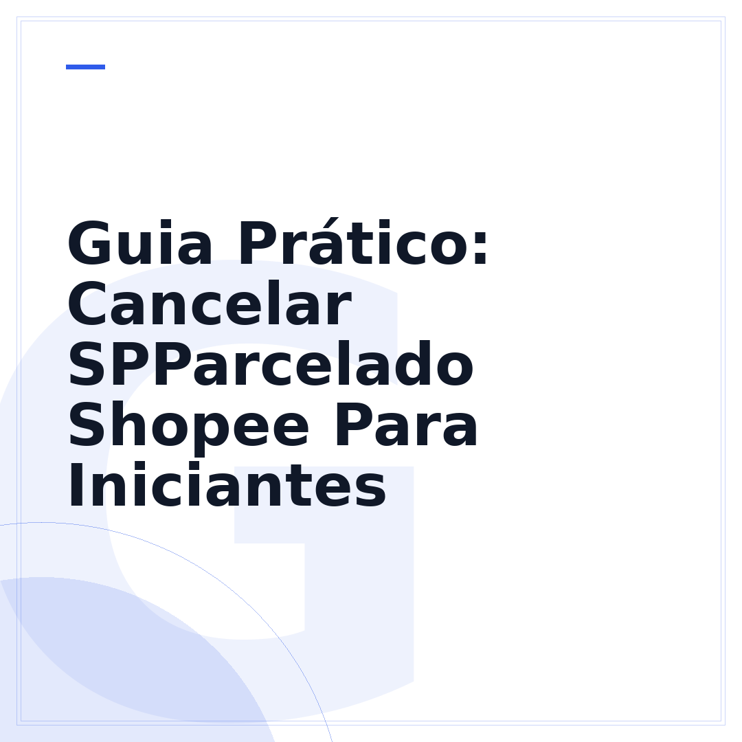 Guia Prático: Cancelar SPParcelado Shopee Para Iniciantes