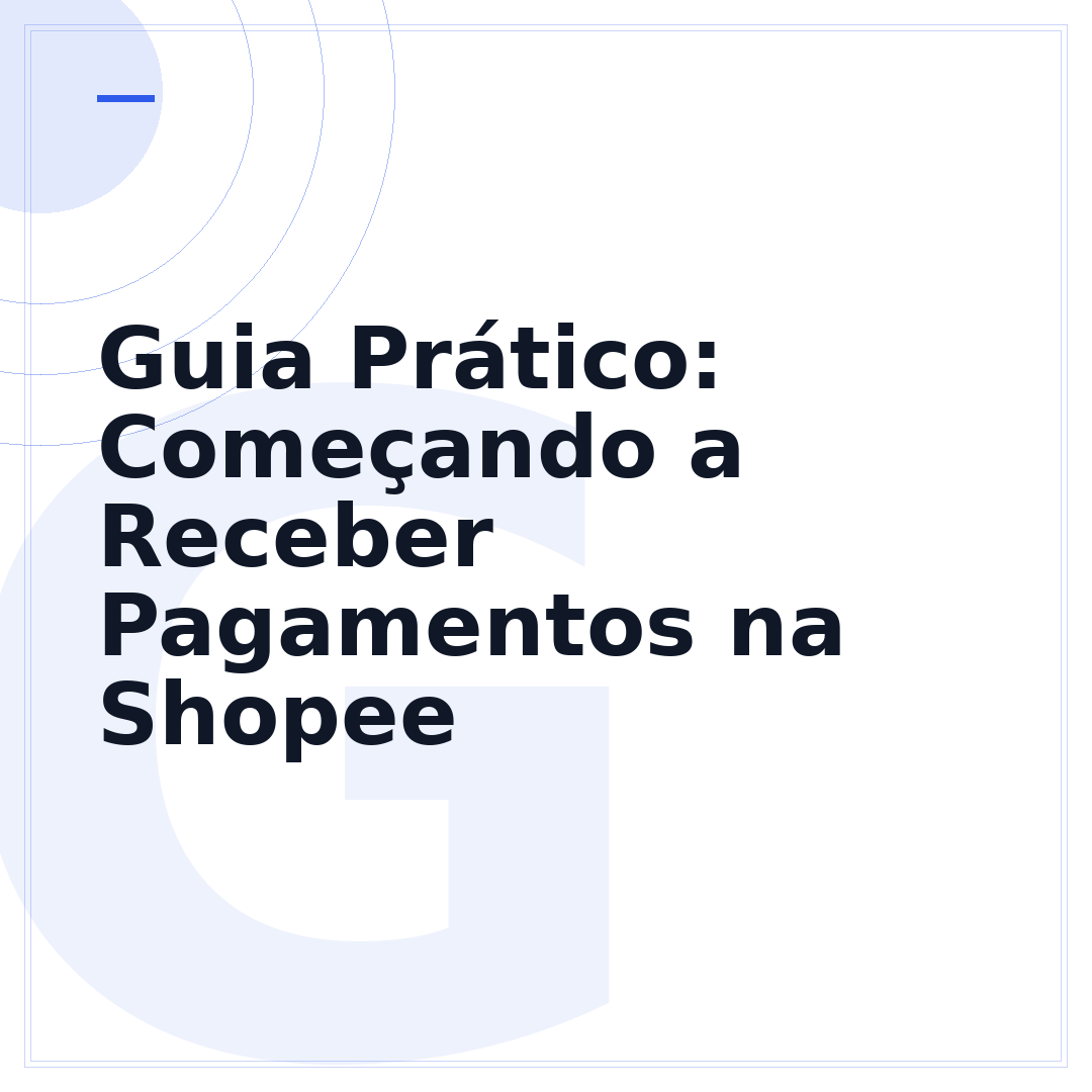 Guia Prático: Começando a Receber Pagamentos na Shopee