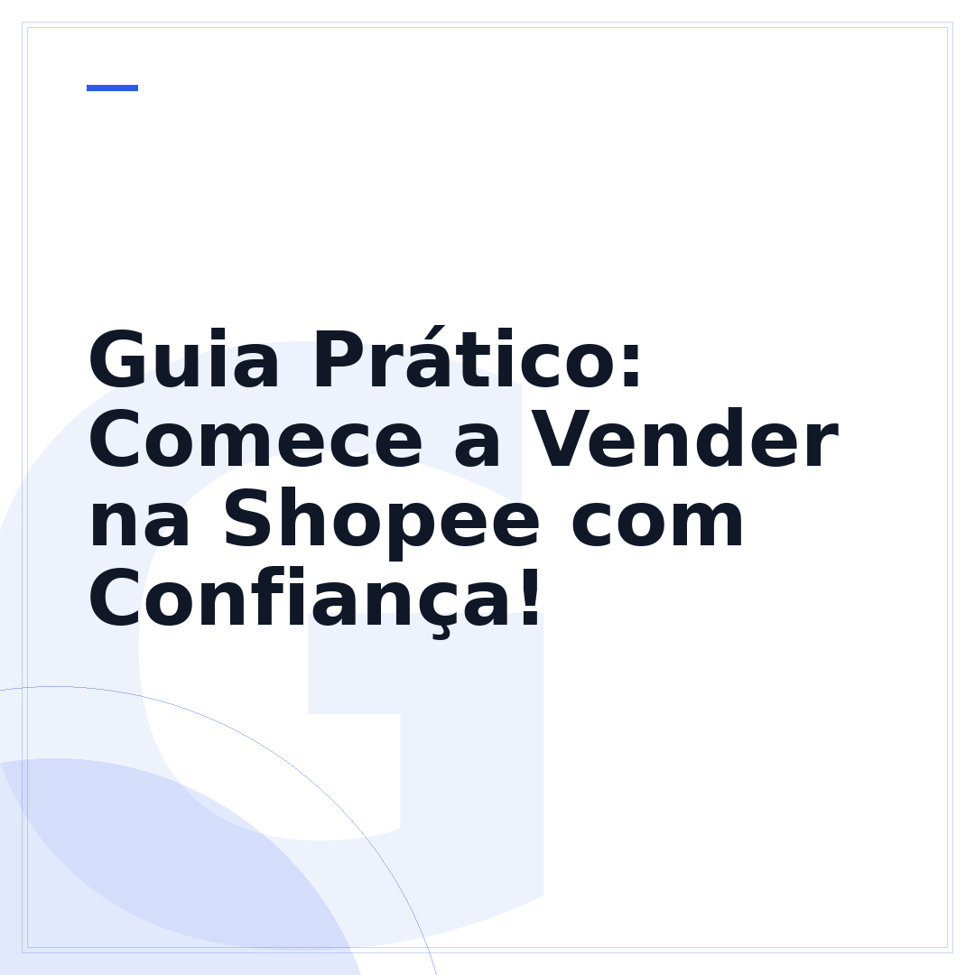 Guia Prático: Comece a Vender na Shopee com Confiança!