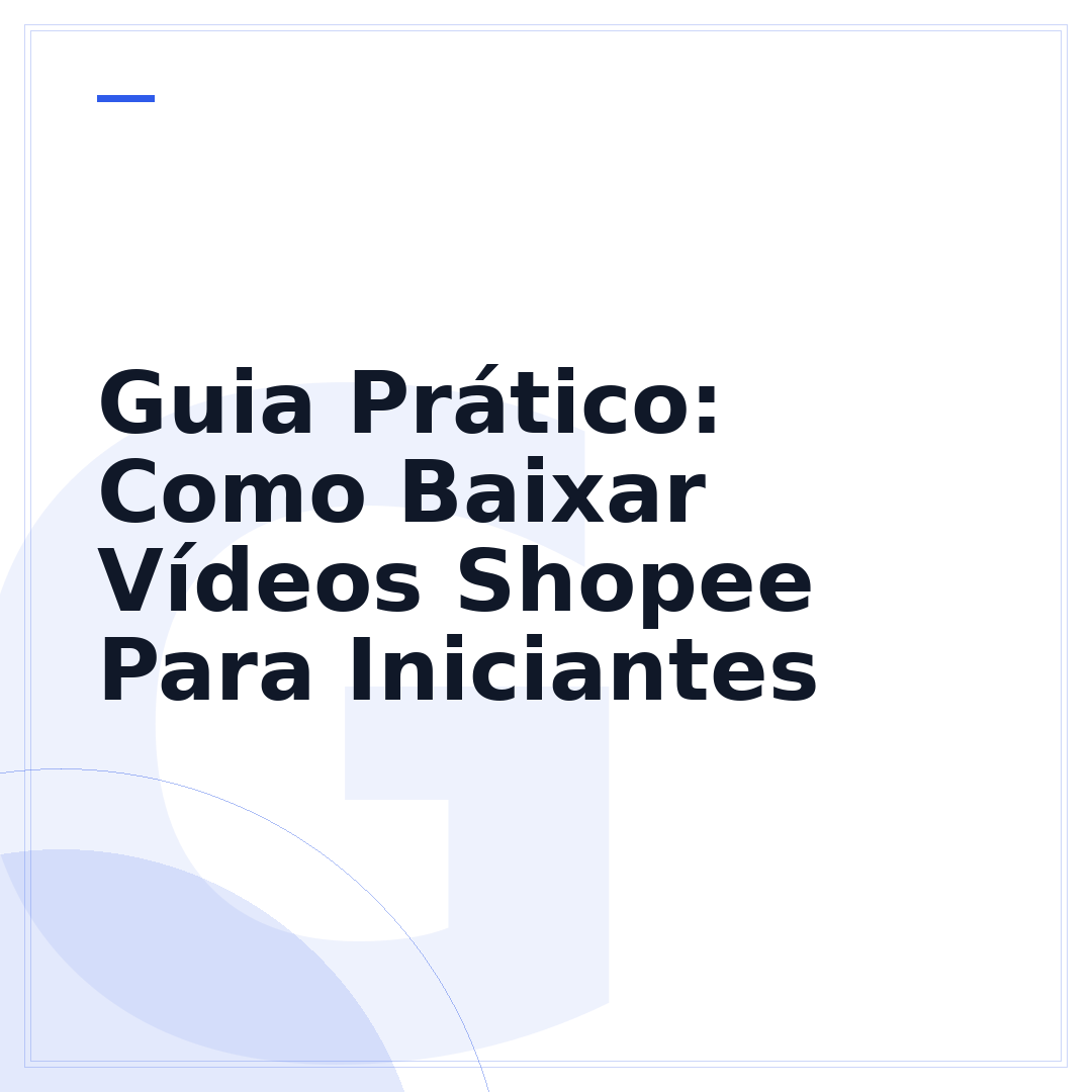 Guia Prático: Como Baixar Vídeos Shopee Para Iniciantes