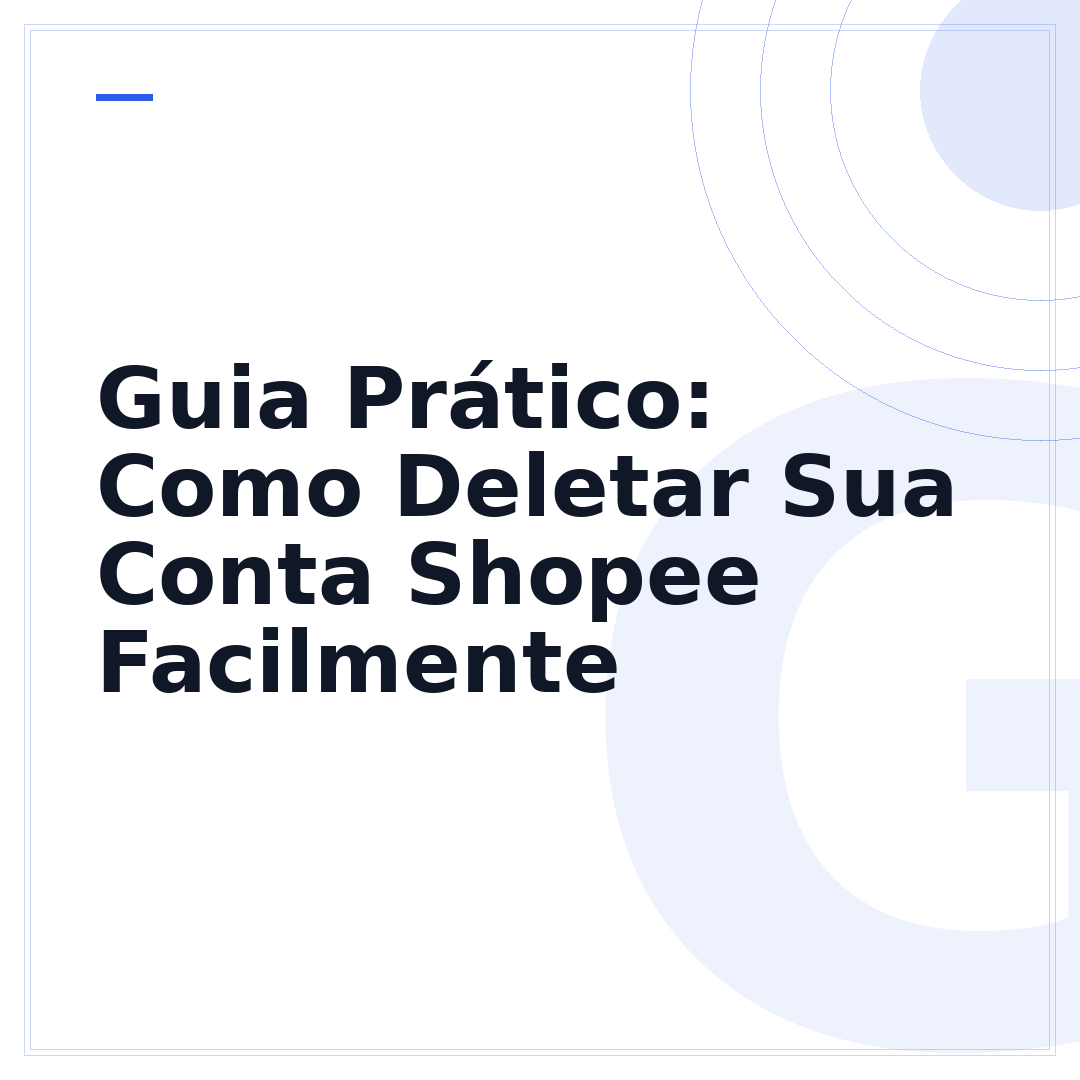 Guia Prático: Como Deletar Sua Conta Shopee Facilmente