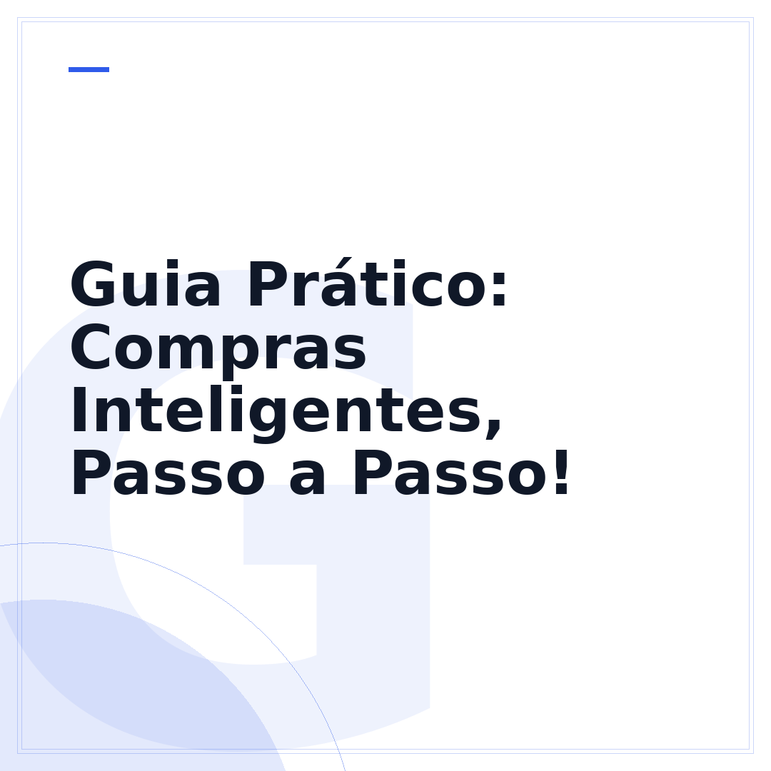 Guia Prático: Compras Inteligentes, Passo a Passo!