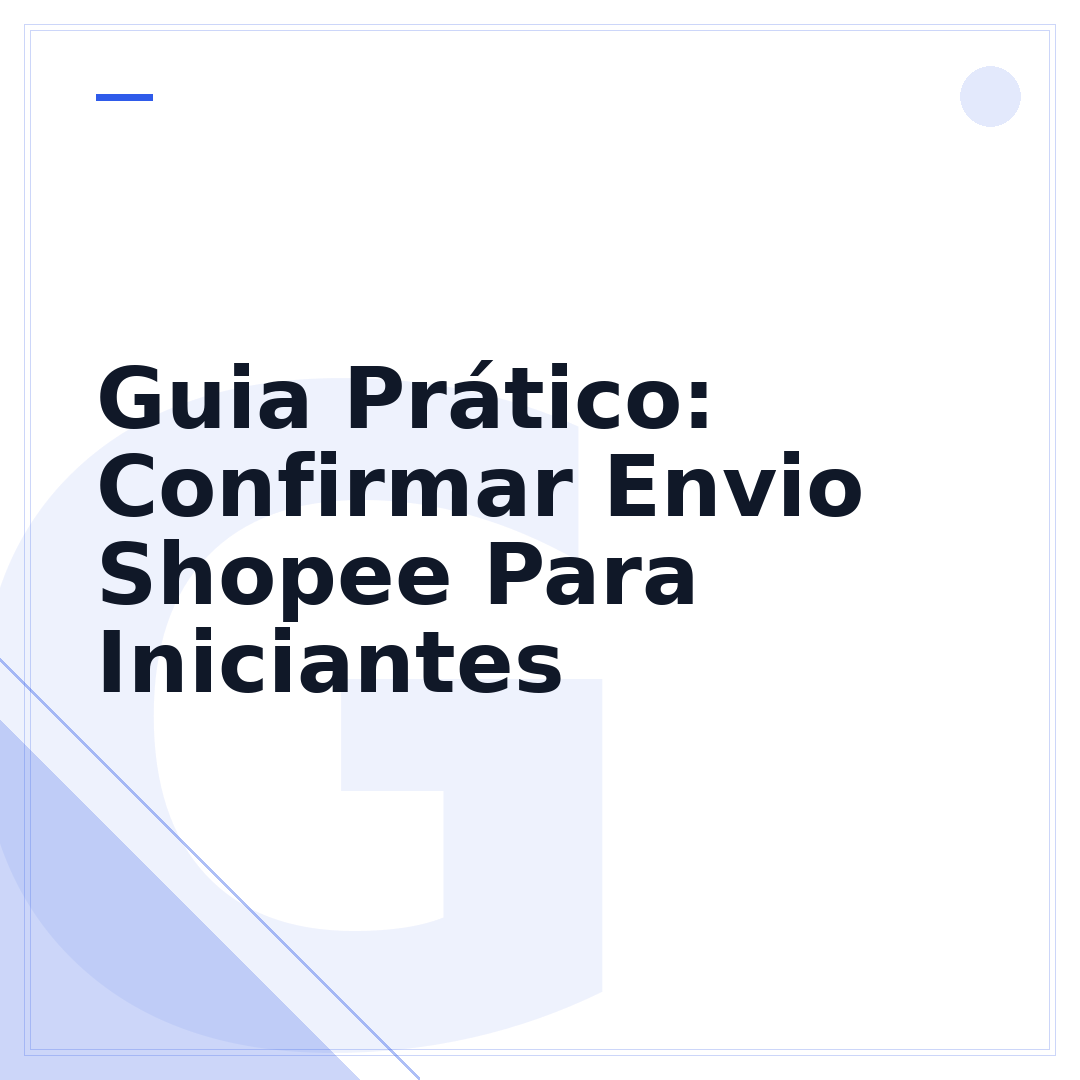 Guia Prático: Confirmar Envio Shopee Para Iniciantes