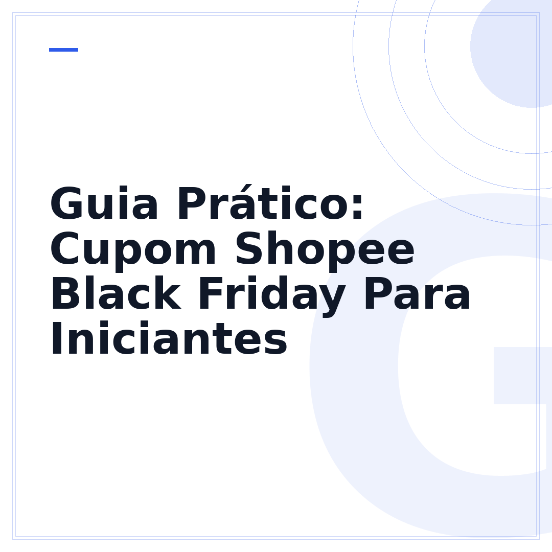 Guia Prático: Cupom Shopee Black Friday Para Iniciantes