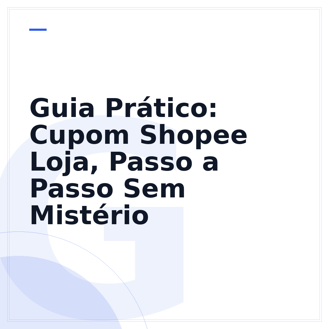 Guia Prático: Cupom Shopee Loja, Passo a Passo Sem Mistério