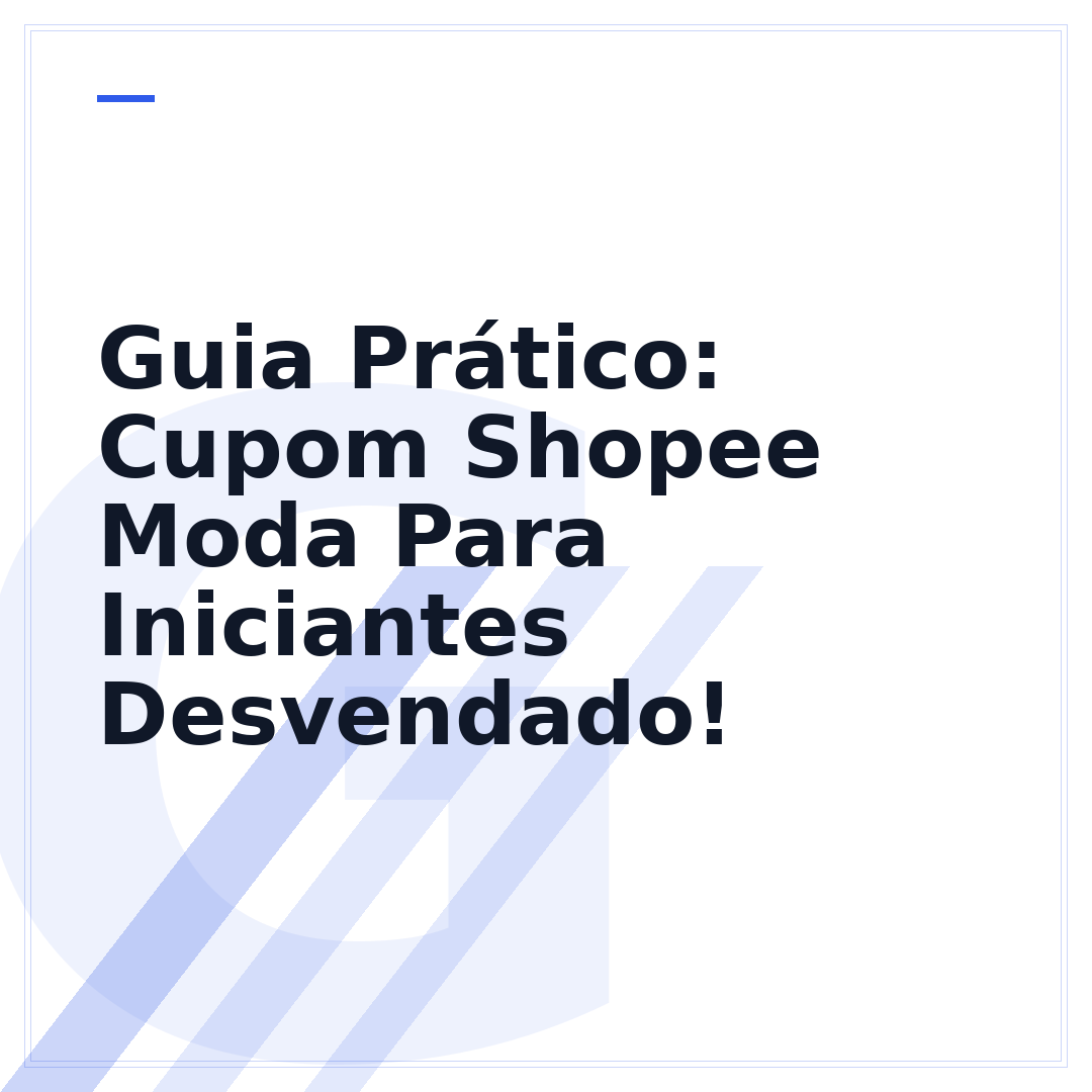 Guia Prático: Cupom Shopee Moda Para Iniciantes Desvendado!