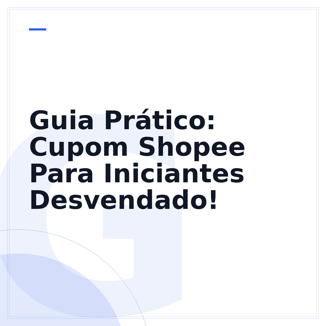 Guia Prático: Cupom Shopee Para Iniciantes Desvendado!
