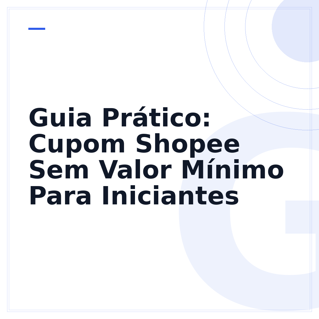 Guia Prático: Cupom Shopee Sem Valor Mínimo Para Iniciantes