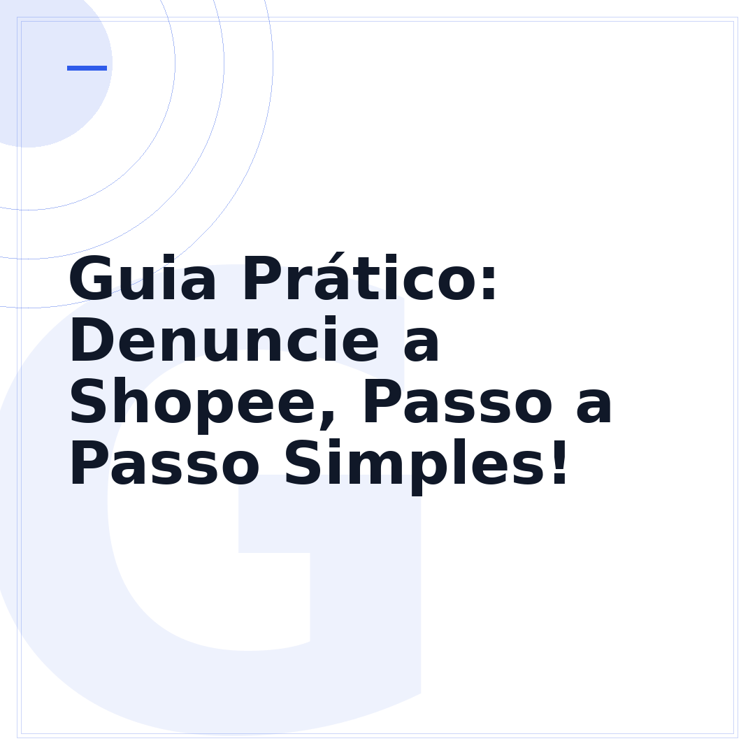 Guia Prático: Denuncie a Shopee, Passo a Passo Simples!